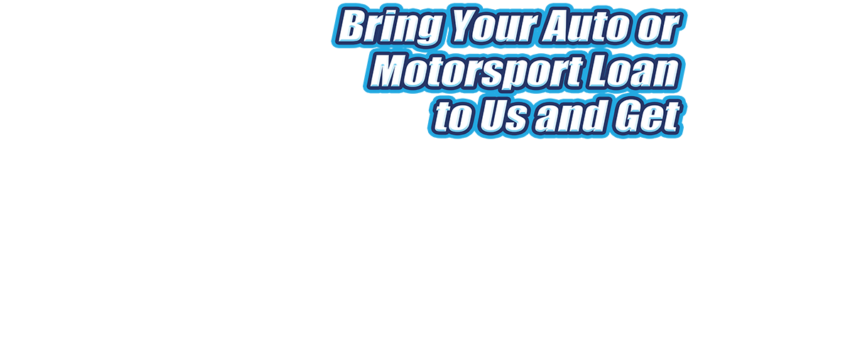 DVFCU_MOTORSPORTS_0004_Bring-Your-Auto-or-Motorsport-Loan-to-Us-and-Get.png